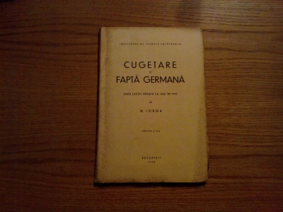 CUGETARE si FAPTA GERMANA - N. Iorga - 1938, 140 p. foto