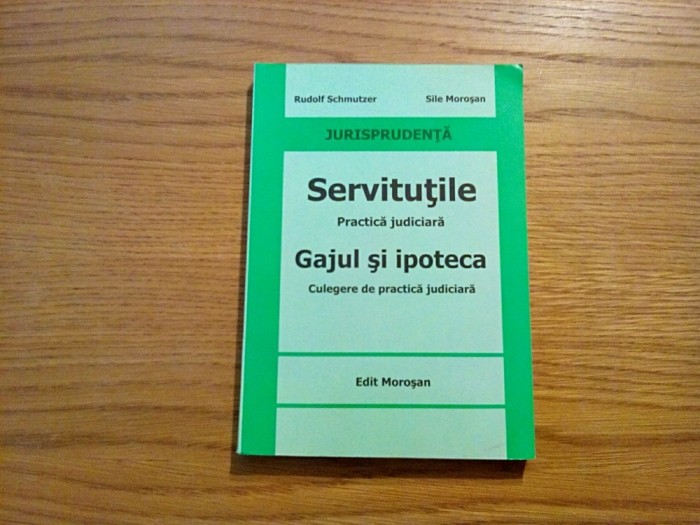 SERVITUTILE GAJUL si IPOTECA - Practica Judiciara - Rudolf Schmutzer -2008, 236p