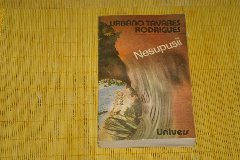 Nesupusii - Urbano Tavares Rodrigues - Editura Univers - 1987 | Okazii.ro