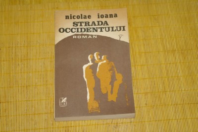 Strada occidentului - Nicolae Ioana - Cartea Romaneasca - 1986 foto