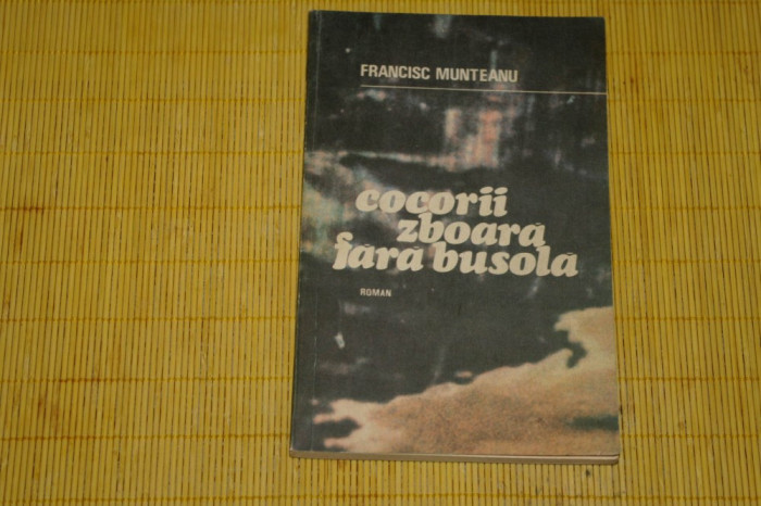 Cocorii zboara fara busola - Francisc Munteanu - Editura Militara - 1984