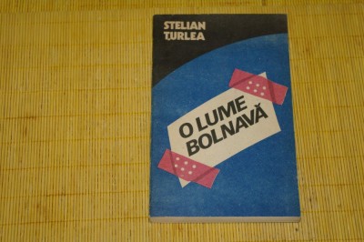 O lume bolnava - Stelian Turlea - Editura Politica - 1987 foto