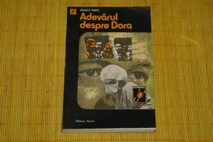 Adevarul despre Dora - Angela Radu - Editura Dacia - 1984 foto mare Adevarul despre Dora - Angela Radu - Editura Dacia - 1984 foto mare