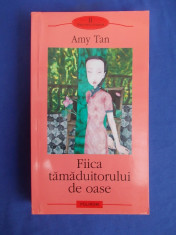 AMY TAN - FIICA TAMADUITORULUI DE OASE ( ROMAN ) - POLIROM - 2005 foto