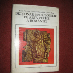 Dictionar enciclopedic de arta veche a Romaniei - Radu Florescu, H. Daicoviciu