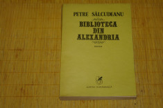 Biblioteca din Alexandria - Petre Salcudeanu - Cartea Romaneasca - 1984 foto