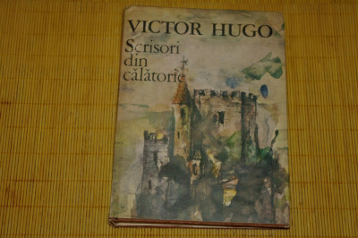 Scrisori din calatorie - Victor Hugo - Editura Sport-Turism - 1987 foto