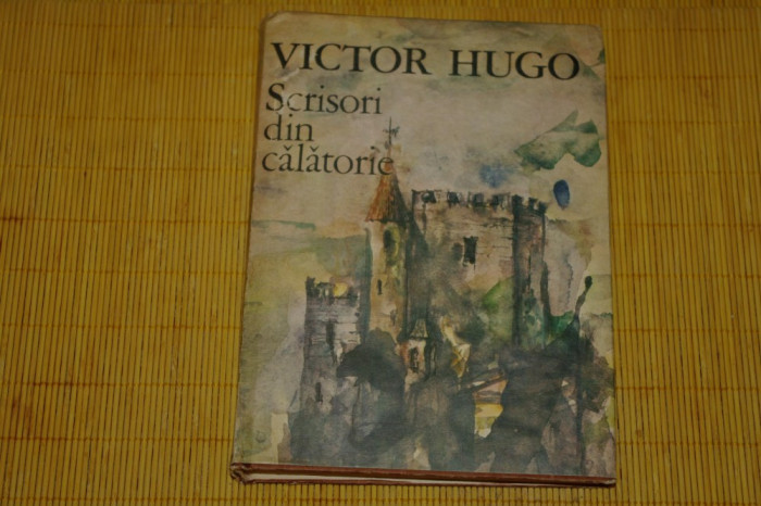 Scrisori din calatorie - Victor Hugo - Editura Sport-Turism - 1987
