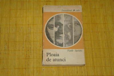 Ploaia de atunci - Vasile Spoiala - Editura pentru literatura - 1967 foto