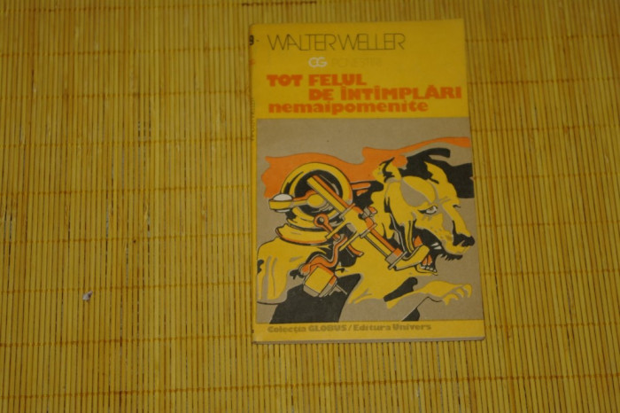 Tot felul de intamplari nemaipomenite - Walter Weller - Editura Univers - 1983