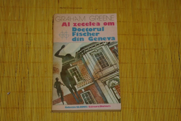 Al zecelea om , Doctorul Fischer din Geneva - Graham Greene - 1987