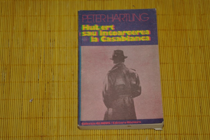 Hubert sau intoarcerea la Casablanca - Peter Hartling - Editura Univers - 1981