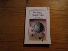FERICIREA PARADOXALA * Eseu asupra Societatii de Hiperconsum - Gilles Lipovetsky foto