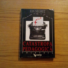 CATASTROFA PEDAGOGICA - Ion Negret - 1995, 256 p.