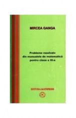 Matematica cls 11 probleme rezolvate din manualele de matematica - Mircea Ganga foto