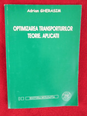 Adrian GHERASIM - OPTIMIZAREA TRANSPORTURILOR. TEORIE. APLICATII (2004 - NOUA!!) foto