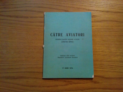 CATRE AVIATORI - General-Maior ing. Aviatie STEFAN ISPAS (autograf) - 1976, 79p. foto