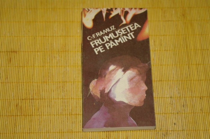 Frumusetea pe pamant - C. F. Ramuz - Editura Univers - 1986