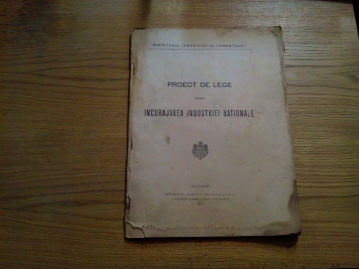 PROECT DE LEGE pentru INCURAJAREA INDUSTRIEI NATIONALE - 1911, 62 p.