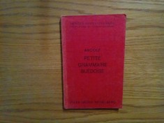 PETITE GRAMMAIRE SUEDOISE Methode Gaspey-Ottp-Sauer pour l`etude des langues modernes - Sven Andolf - 1933, 233 p.; lb. franceza si suedeza