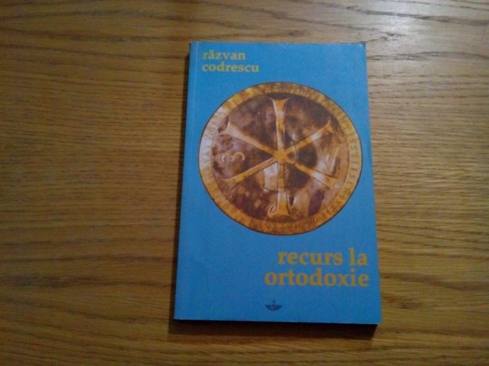 RECURS LA ORTODOXIE - Razvan Codrescu - 2002, 201 p.
