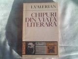 Chipuri din viata literara-I.Valerian