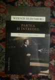 Partea si intregul : discutii in jurul fizicii atomice / Werner Heisenberg, Humanitas