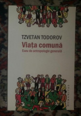 Viata comuna : eseu de antropologie generala / Tzvetan Todorov foto