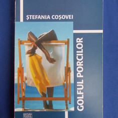 STEFANIA COSOVEI - GOLFUL PORCILOR ( ROMAN ) - 2006 - AUTOGRAF/DEDICATIE !!!