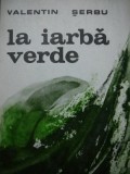 La iarba verde - Valentin Serbu