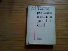 TEORIA GENERALA A ACTULUI JURIDIC CIVIL - Doru Cosma - 1969, 469 p. foto