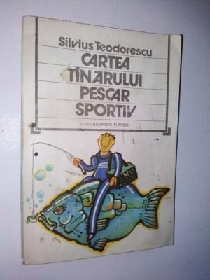 Cartea tanarului pescar sportiv - Silvius Teodorescu Ed. Sport Turism 1981 foto