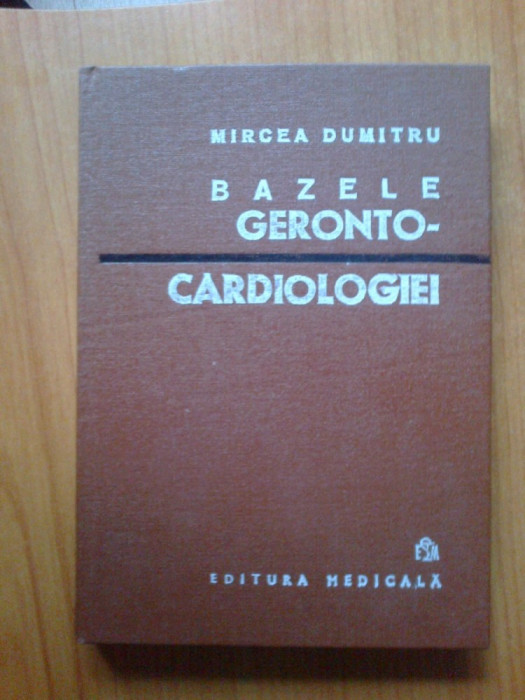 n7 Mircea Dumitru - BAZELE GERONTO-CARDIOLOGIEI (stare foarte buna, cartonata)