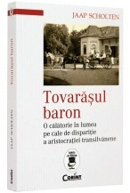 Tovarasul baron. O calatorie in lumea pe cale de disparitie a aristocratiei transilvanene foto