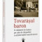 Tovarasul baron. O calatorie in lumea pe cale de disparitie a aristocratiei transilvanene