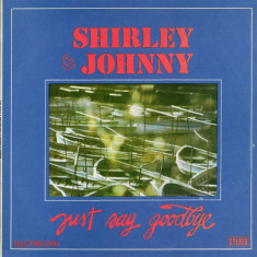Shirley & Johnny / Shirley And Johnny - Just Say Goodbye (Vinyl)