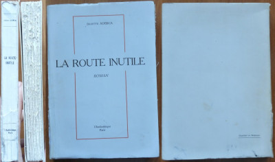 Juliette Aderca , La route inutile , Paris ,1963 , ed. 1 cu autograf ,exemplar 1 foto