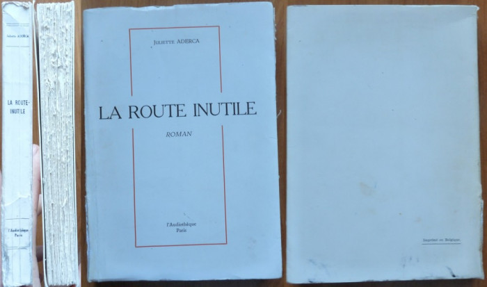 Juliette Aderca , La route inutile , Paris ,1963 , ed. 1 cu autograf ,exemplar 1