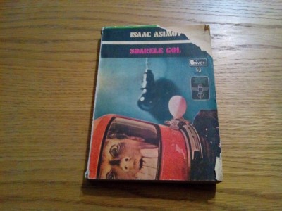 SOARELE GOL - Isaac Asimov - Traducere: Florin Ionescu - 1975, 236 p. foto