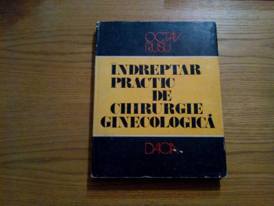 INDREPTAR PRACTIC DE CHIRURGIE GINECOLOGICA - Octav Rusu - 1980, 279 p. foto