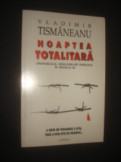 VLADIMIR TISMANEANU - NOAPTEA TOTALITARA foto