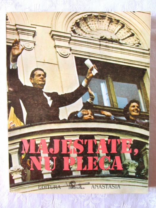 MAJESTATE, NU PLECA - 1992. Intoarcerea Regelui Mihai relatata in presa romaneasca