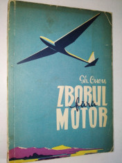 Zborul Fara Motor - Gheorghe Cucu- Ed. Tehnica 1958 foto