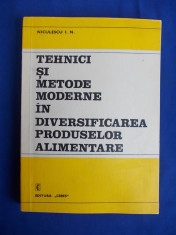 I.N.NICULESCU -TEHNICI SI METODE MODERNE IN DIVERSIFICAREA PRODUSELOR ALIMENTARE foto