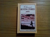 Classic HUNTING STORIES - edited by Lamar Underwood - 2003, 382 p.; lb.engleza