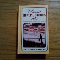 Classic HUNTING STORIES - edited by Lamar Underwood - 2003, 382 p.; lb.engleza
