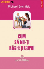 e4 Richard Bromfield - Cum sa nu-ti rasfeti copiii foto