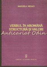 Verbul In Aromana. Structura Si Valori - Manuela Nevaci - Cu Autograf foto