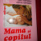 Mama si copilul an 2006/354pagini/numeroase figuri-Emil si Herta Capraru