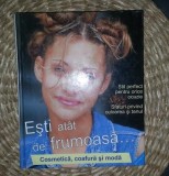 ESTI ATAT DE FRUMOASA Cosmetica, coafura si moda